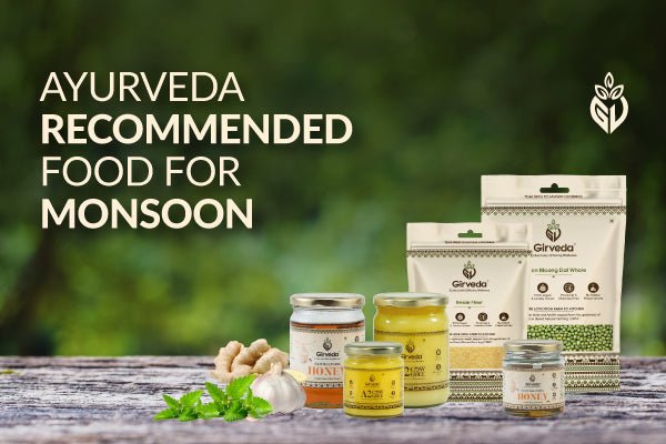 Ayurveda Recommended Food for Monsoon - Girveda